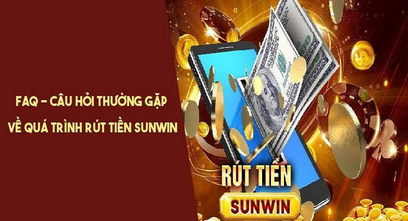 Hướng dẫn rút tiền Sunwin: Nhanh chóng rút về đầy ví Các câu hỏi rút tiền Sunwin