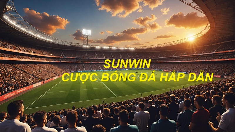 Xem tỷ lệ kèo nhà cái tại Sunwin giúp cược thủ cược sớm, cược chuẩn Mẹo cược bóng đá Sunwin